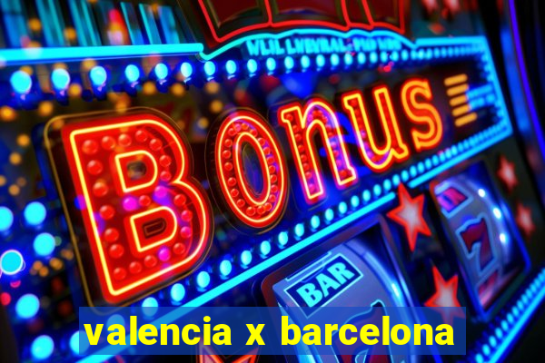 valencia x barcelona